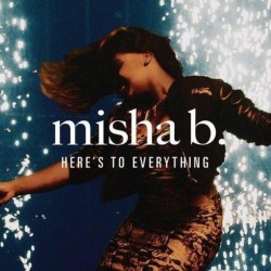 misha-b-heres-to-everything