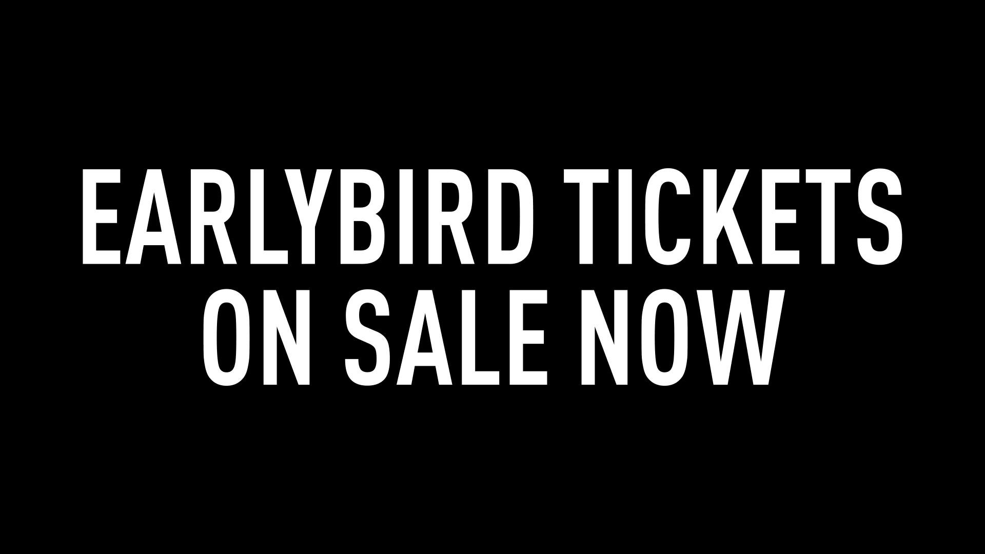 early bird tickets out now