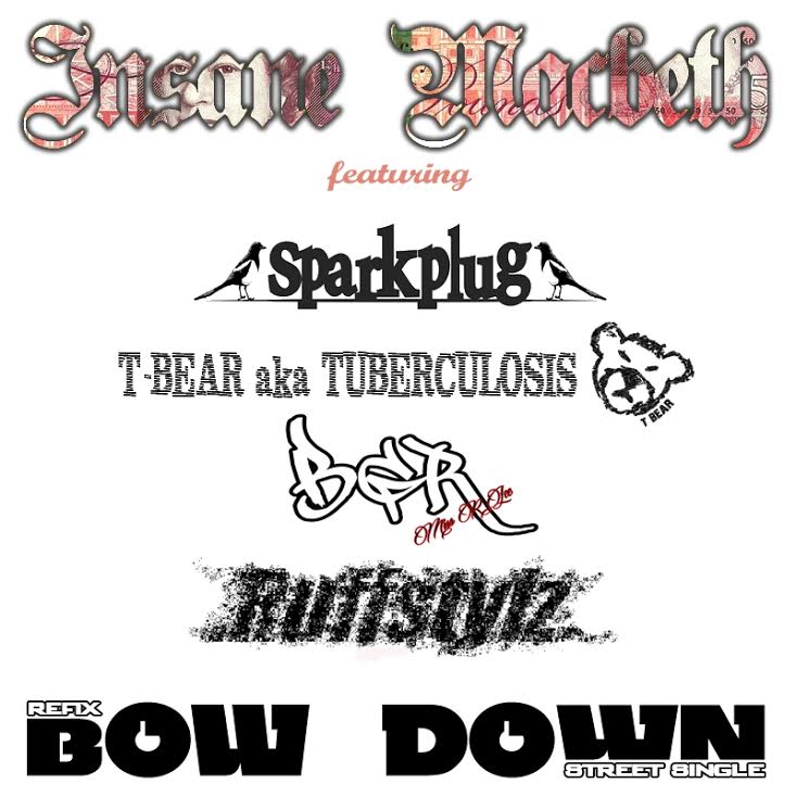 INSANE MACBETH feat. SPARKPLUG, TUBERCULOSIS, BGR & RUFFSTYLZ: ‘BOW DOWN’ REFIX/ REMIX.
