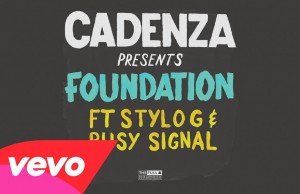 Cadenza drops Foundation featuring Stylo G and Busy Signal