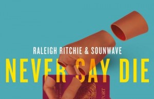 Raleigh Ritchie drops the atmospheric Never Say Die.