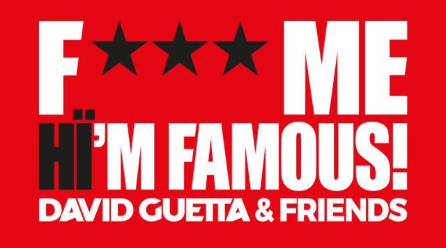 F*** ME I’M FAMOUS – David Guetta + Friends Friday Nights at Hi Ibiza fuck me im famous
