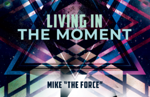 Mike ‘The Force’ drops epic House track ‘Living in the Moment’ Mike The Force
