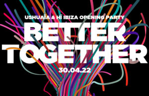 Better Together – Ushuaia Ibiza and Hi Ibiza Announce 2022 Day & Night Opening Party